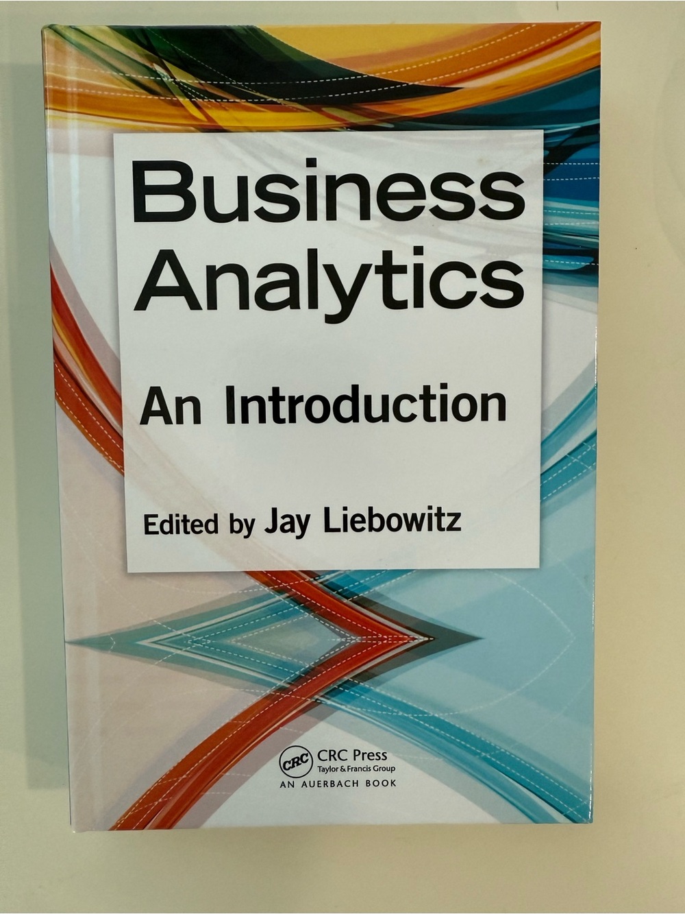 Business Analytics: An Introduction - Jay Liebowitz (CRC Press)